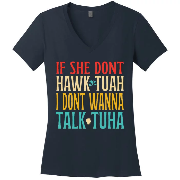 If She Dont Hawk Tuah I Dont Wanna Talk Tuha Women's V-Neck T-Shirt