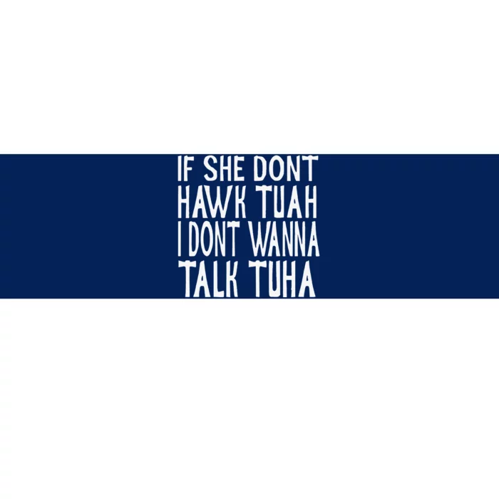 If She Dont Hawk Tuah I Dont Wanna Talk Tuha Bumper Sticker