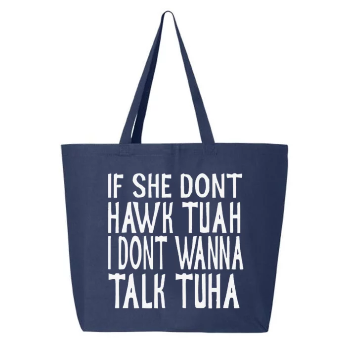 If She Dont Hawk Tuah I Dont Wanna Talk Tuha 25L Jumbo Tote