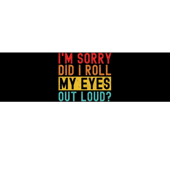 Im Sorry Did I Roll My Eyes Out Loud Sarcastic Retro Funny Bumper Sticker