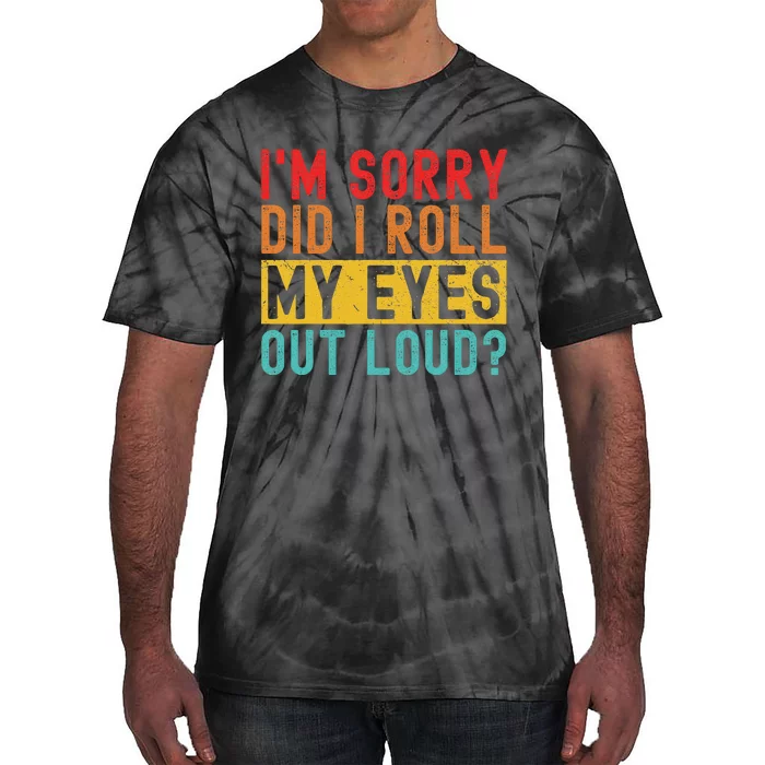 Im Sorry Did I Roll My Eyes Out Loud Sarcastic Retro Funny Tie-Dye T-Shirt