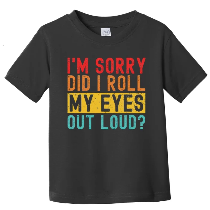 Im Sorry Did I Roll My Eyes Out Loud Sarcastic Retro Funny Toddler T-Shirt