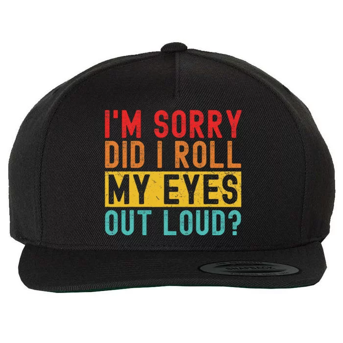 Im Sorry Did I Roll My Eyes Out Loud Sarcastic Retro Funny Wool Snapback Cap