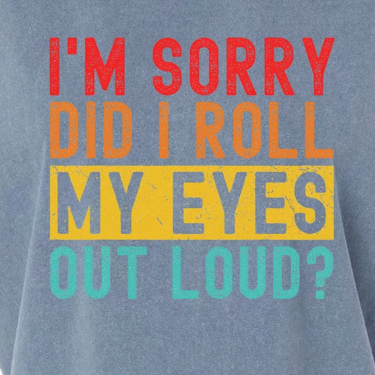 Im Sorry Did I Roll My Eyes Out Loud Sarcastic Retro Funny Garment-Dyed Women's Muscle Tee