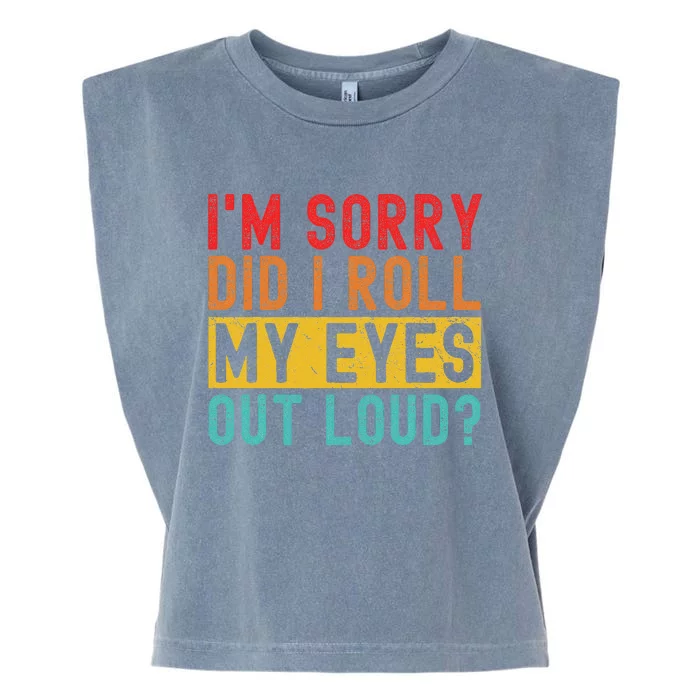 Im Sorry Did I Roll My Eyes Out Loud Sarcastic Retro Funny Garment-Dyed Women's Muscle Tee