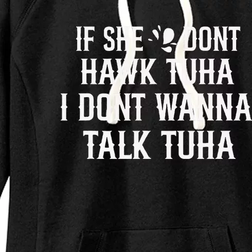 If She DonT Hawk Tuah I DonT Wanna Tawk Tuh Funny Saying Women's Fleece Hoodie