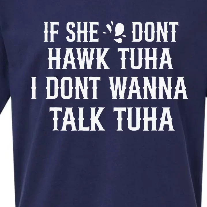 If She DonT Hawk Tuah I DonT Wanna Tawk Tuh Funny Saying Sueded Cloud Jersey T-Shirt