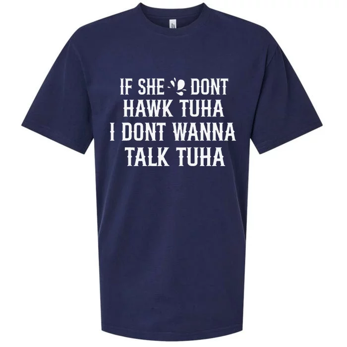 If She DonT Hawk Tuah I DonT Wanna Tawk Tuh Funny Saying Sueded Cloud Jersey T-Shirt