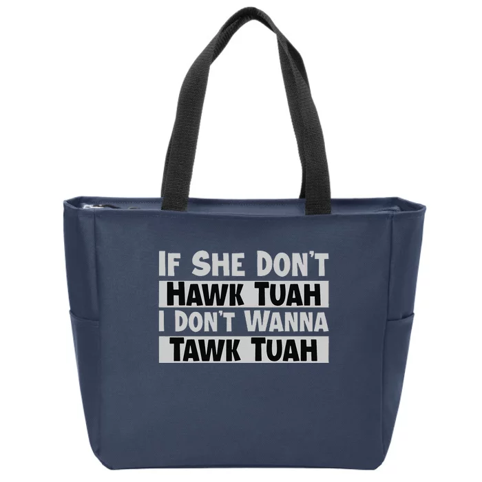 If She Dont Hawk Tuah I Dont Wanna Tawk Tuah Funny Zip Tote Bag