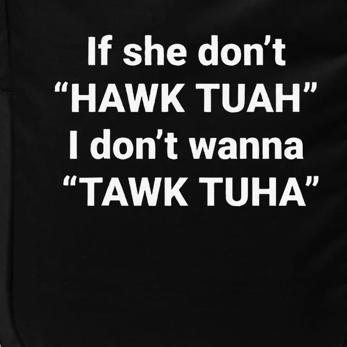 If She DonT Hawk Tuah I DonT Wanna Tawk Tuha Impact Tech Backpack