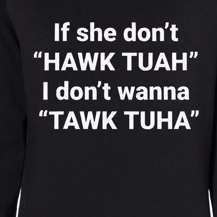 If She DonT Hawk Tuah I DonT Wanna Tawk Tuha Womens California Wash Sweatshirt