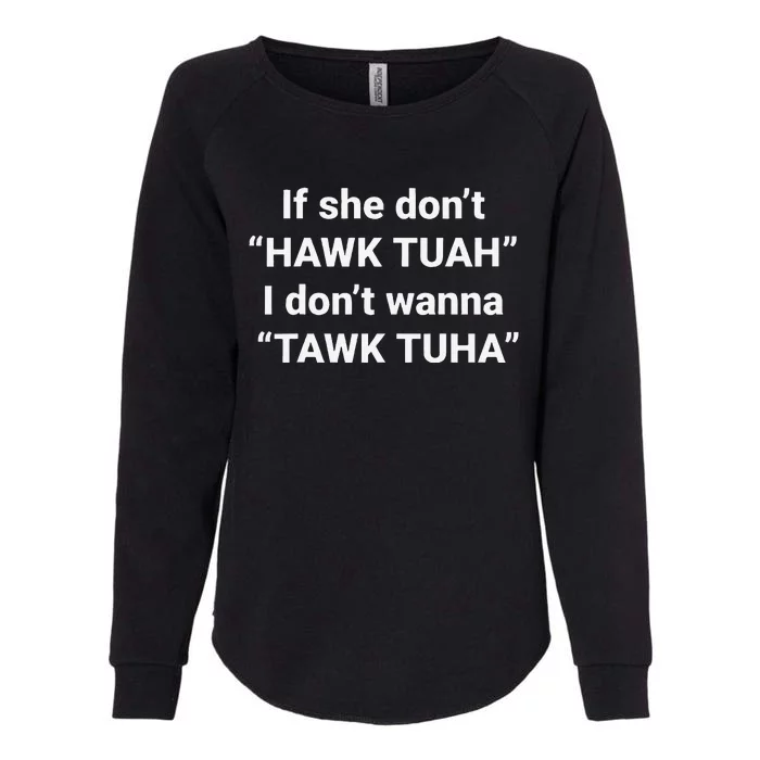 If She DonT Hawk Tuah I DonT Wanna Tawk Tuha Womens California Wash Sweatshirt