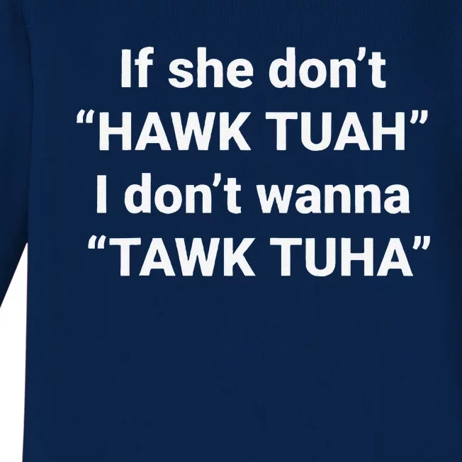 If She DonT Hawk Tuah I DonT Wanna Tawk Tuha Baby Long Sleeve Bodysuit