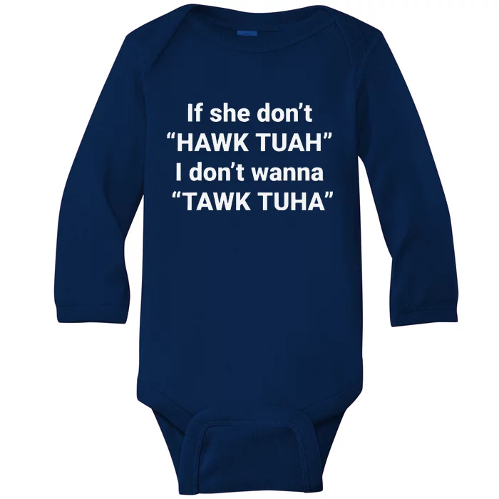 If She DonT Hawk Tuah I DonT Wanna Tawk Tuha Baby Long Sleeve Bodysuit