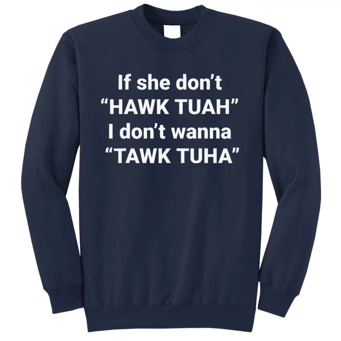 If She DonT Hawk Tuah I DonT Wanna Tawk Tuha Tall Sweatshirt