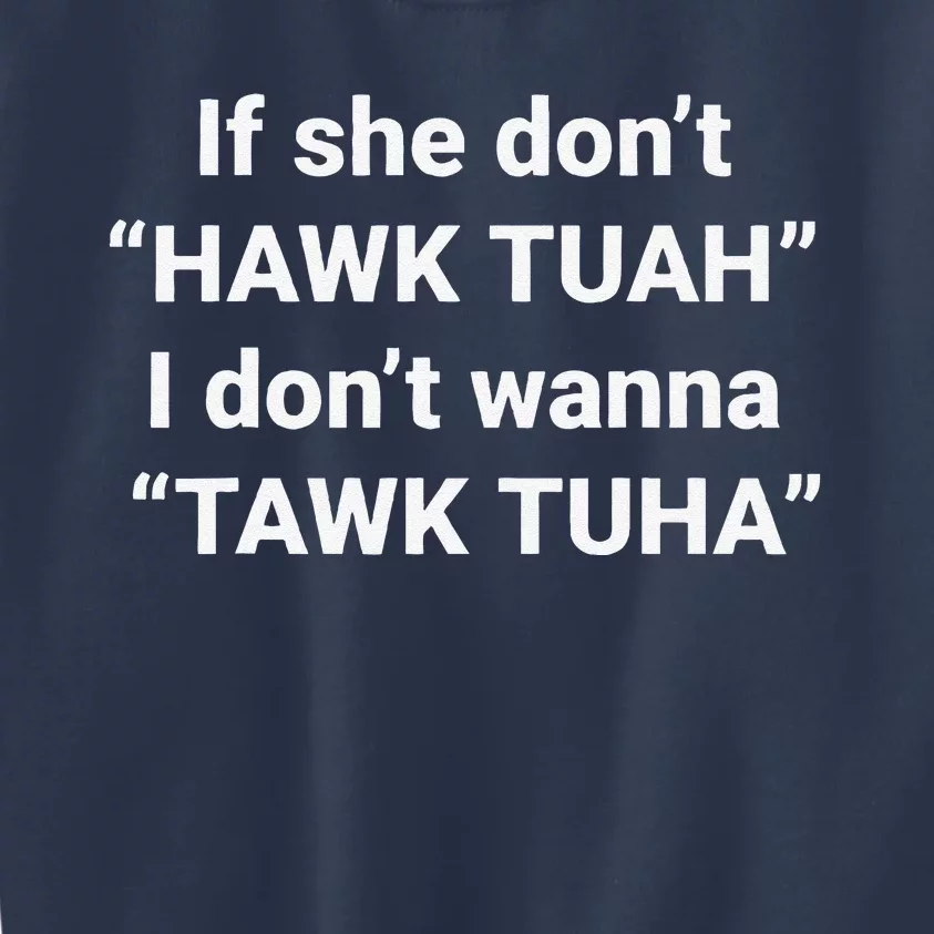 If She DonT Hawk Tuah I DonT Wanna Tawk Tuha Kids Sweatshirt