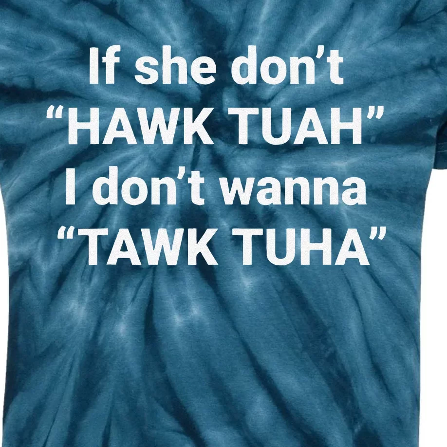 If She DonT Hawk Tuah I DonT Wanna Tawk Tuha Kids Tie-Dye T-Shirt