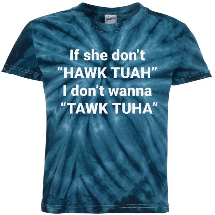 If She DonT Hawk Tuah I DonT Wanna Tawk Tuha Kids Tie-Dye T-Shirt