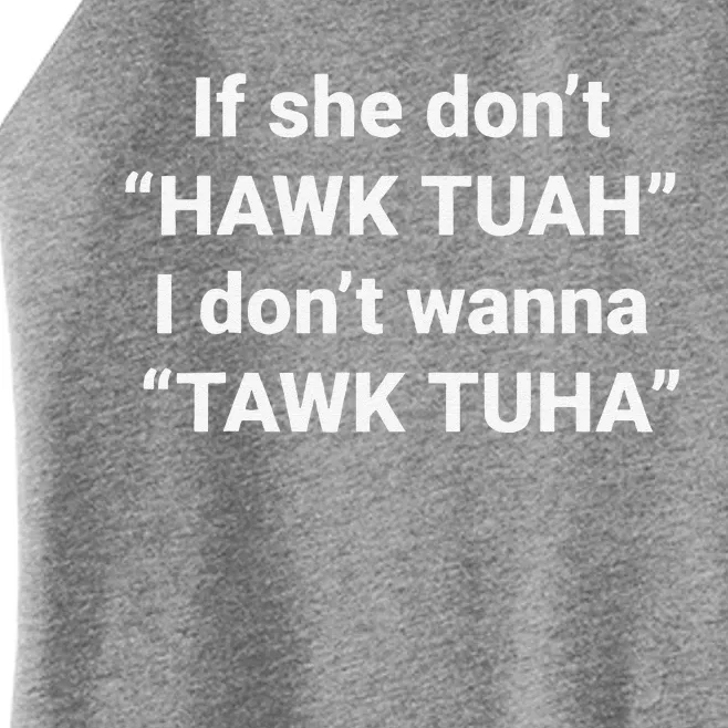 If She DonT Hawk Tuah I DonT Wanna Tawk Tuha Women’s Perfect Tri Rocker Tank