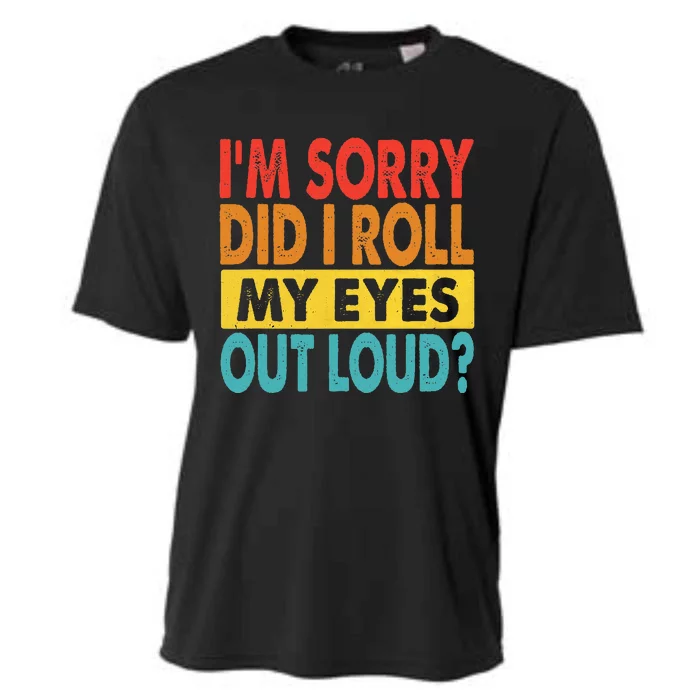 I'm Sorry Did I Roll My Eyes Out Loud funny Quotes Cooling Performance Crew T-Shirt