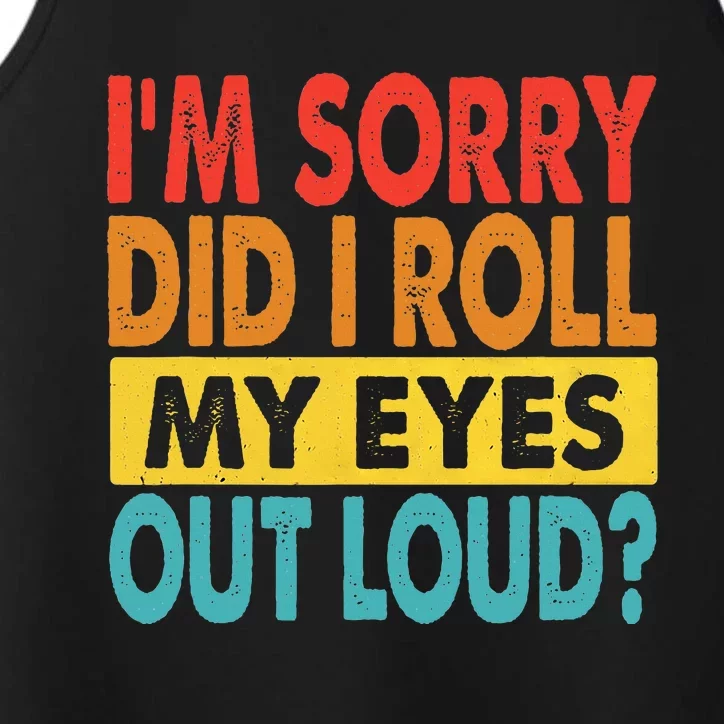 I'm Sorry Did I Roll My Eyes Out Loud funny Quotes Performance Tank