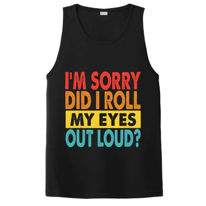 I'm Sorry Did I Roll My Eyes Out Loud funny Quotes Performance Tank