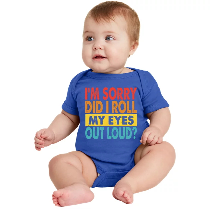 I'm Sorry Did I Roll My Eyes Out Loud funny Quotes Baby Bodysuit