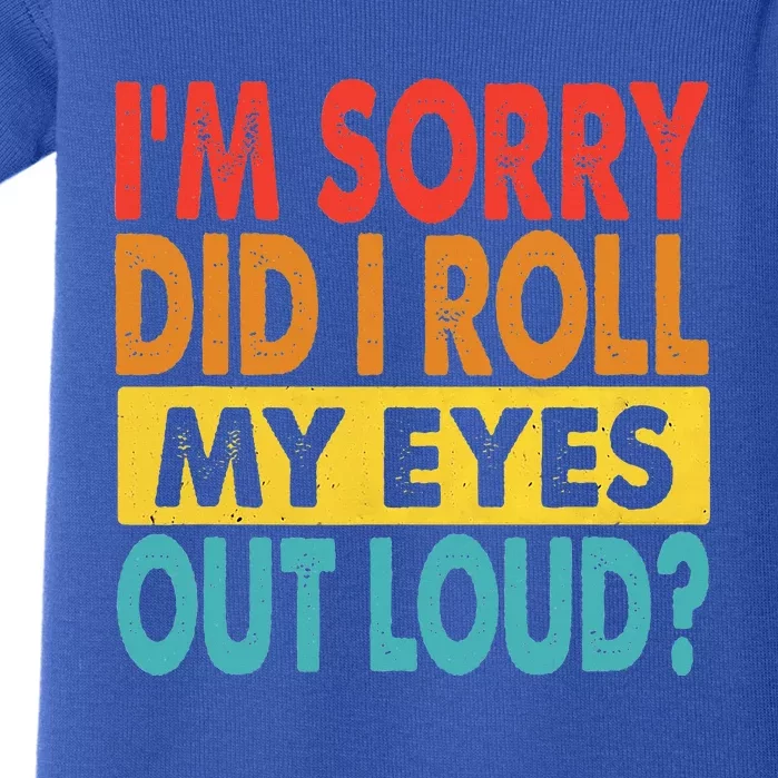 I'm Sorry Did I Roll My Eyes Out Loud funny Quotes Baby Bodysuit