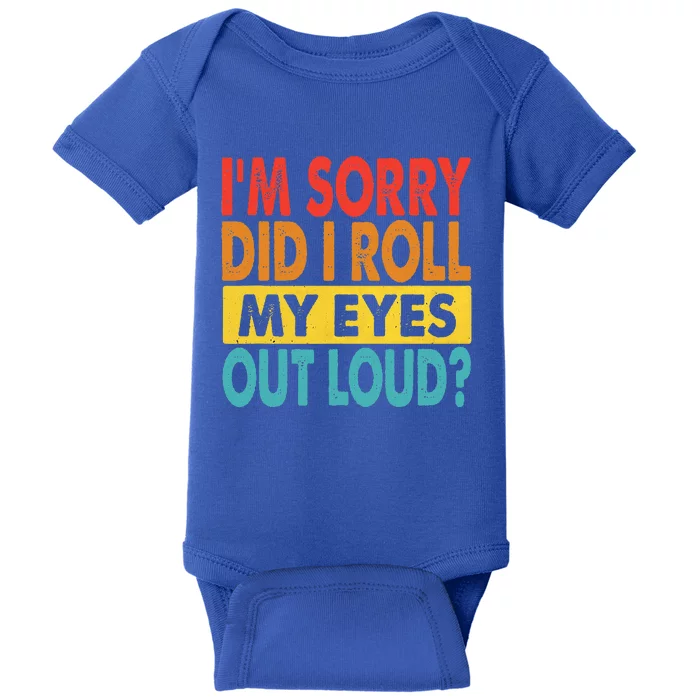 I'm Sorry Did I Roll My Eyes Out Loud funny Quotes Baby Bodysuit