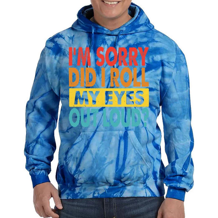 I'm Sorry Did I Roll My Eyes Out Loud funny Quotes Tie Dye Hoodie