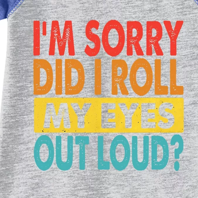 I'm Sorry Did I Roll My Eyes Out Loud funny Quotes Infant Baby Jersey Bodysuit