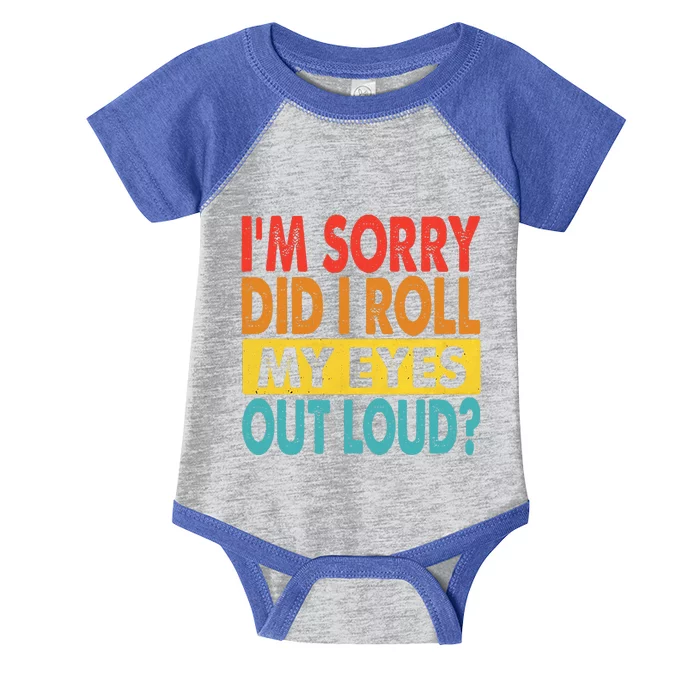 I'm Sorry Did I Roll My Eyes Out Loud funny Quotes Infant Baby Jersey Bodysuit