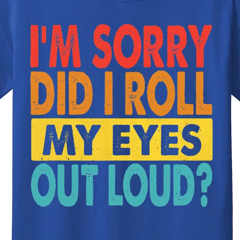 I'm Sorry Did I Roll My Eyes Out Loud funny Quotes Kids T-Shirt