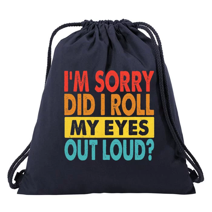 I'm Sorry Did I Roll My Eyes Out Loud funny Quotes Drawstring Bag