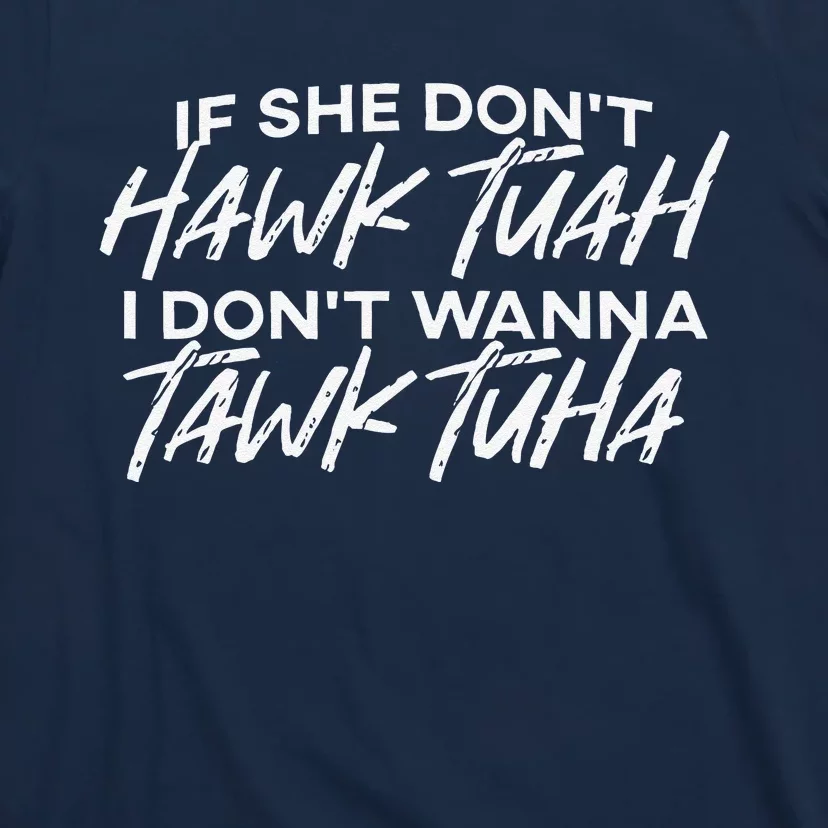 If She DonT Hawk Tuah I DonT Wanna Tawk Tuha T-Shirt