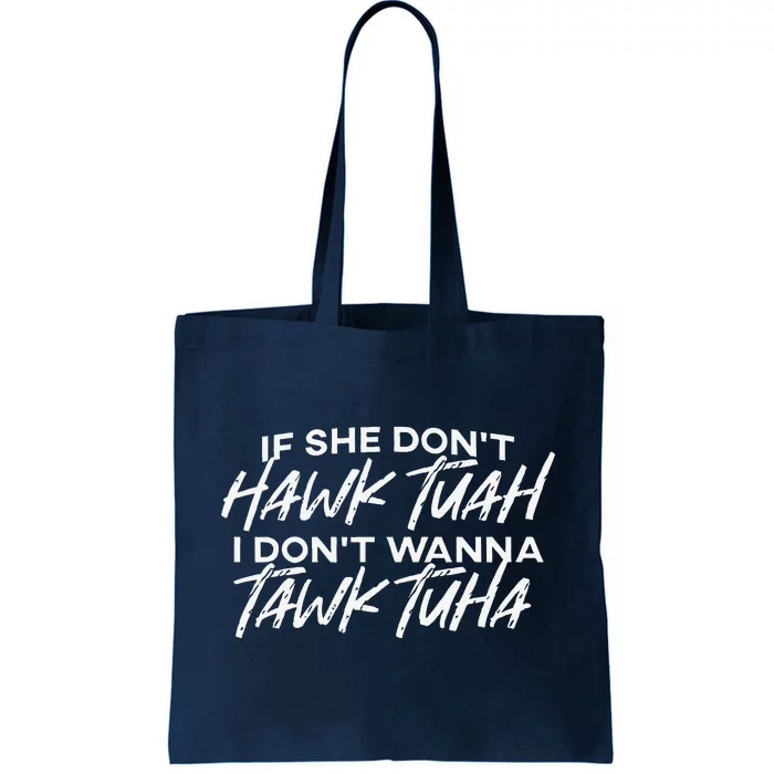 If She DonT Hawk Tuah I DonT Wanna Tawk Tuha Tote Bag