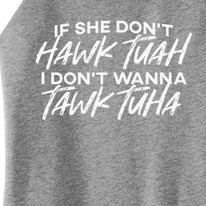 If She DonT Hawk Tuah I DonT Wanna Tawk Tuha Women’s Perfect Tri Rocker Tank