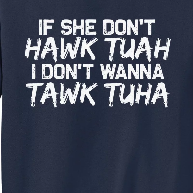 If She DonT Hawk Tuah I DonT Wanna Tawk Tuha Funny Sweatshirt