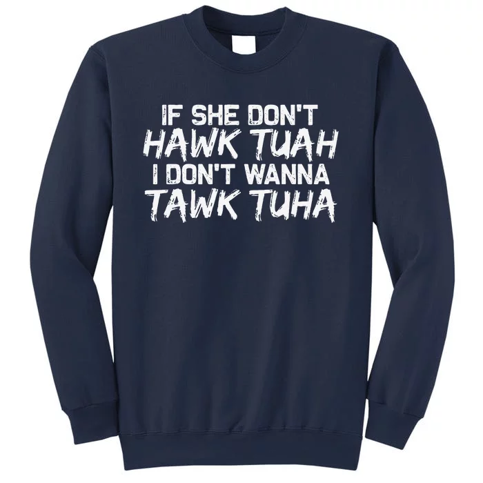 If She DonT Hawk Tuah I DonT Wanna Tawk Tuha Funny Sweatshirt