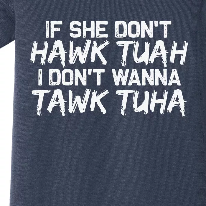 If She DonT Hawk Tuah I DonT Wanna Tawk Tuha Funny Baby Bodysuit