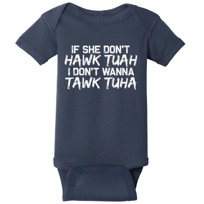 If She DonT Hawk Tuah I DonT Wanna Tawk Tuha Funny Baby Bodysuit