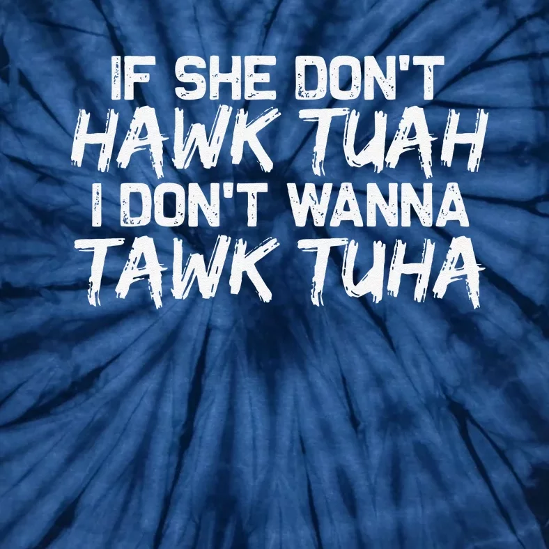 If She DonT Hawk Tuah I DonT Wanna Tawk Tuha Funny Tie-Dye T-Shirt