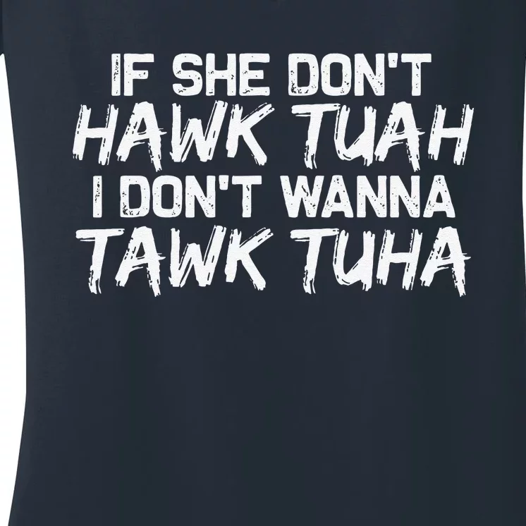 If She DonT Hawk Tuah I DonT Wanna Tawk Tuha Funny Women's V-Neck T-Shirt