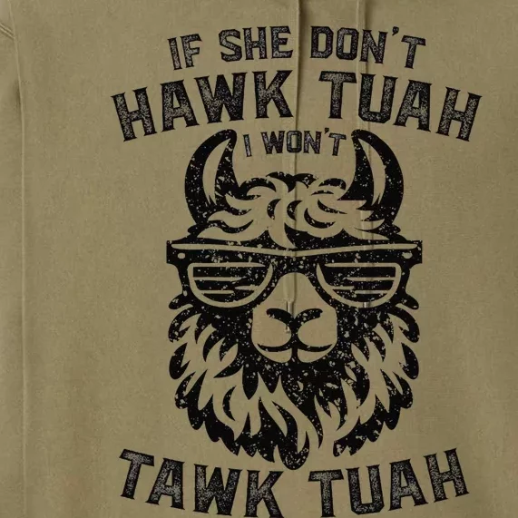 If She DonT Hawk Tuah I WonT Tawk Tuah Llama Hawk Tush Premium Hoodie