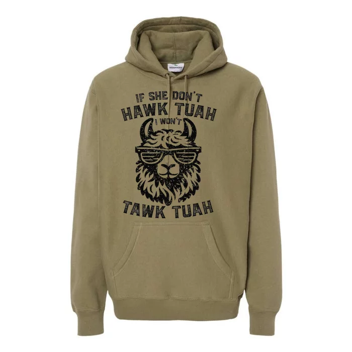 If She DonT Hawk Tuah I WonT Tawk Tuah Llama Hawk Tush Premium Hoodie