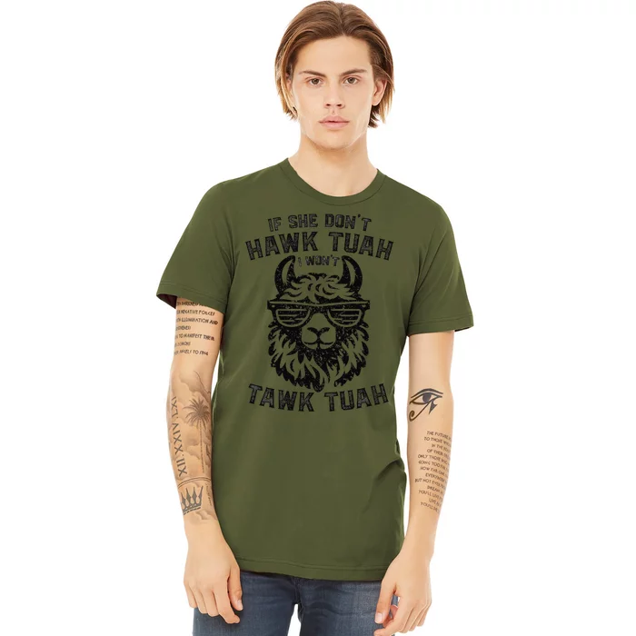 If She DonT Hawk Tuah I WonT Tawk Tuah Llama Hawk Tush Premium T-Shirt