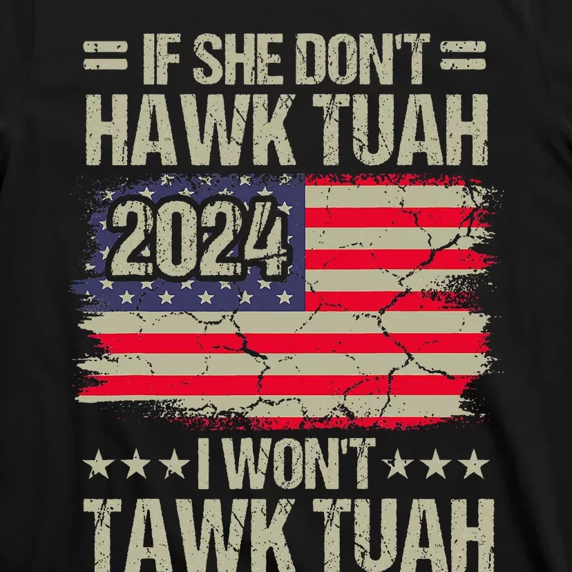 If She DonT Hawk Tush I DonT Tawk Tuah T-Shirt