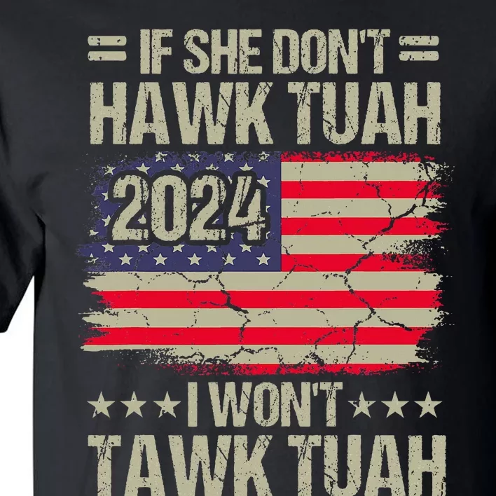 If She DonT Hawk Tush I DonT Tawk Tuah Tall T-Shirt