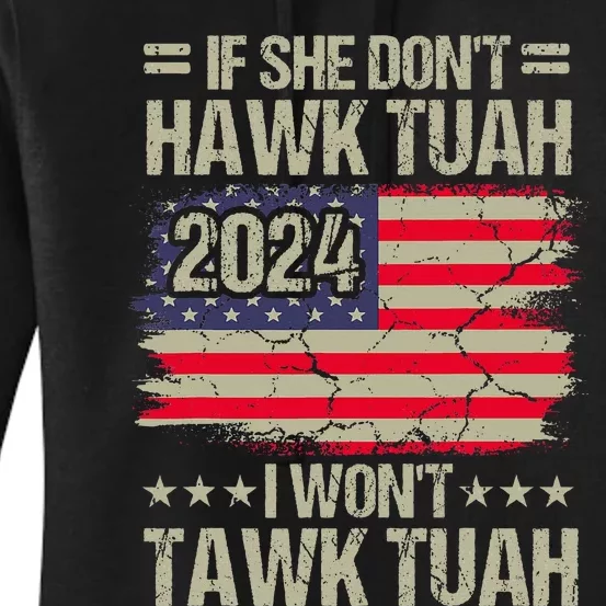 If She DonT Hawk Tush I DonT Tawk Tuah Women's Pullover Hoodie