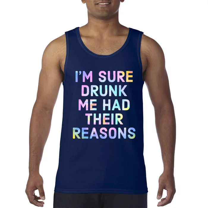 I'm Sure Drunk Me Had Their Reasons Tank Top